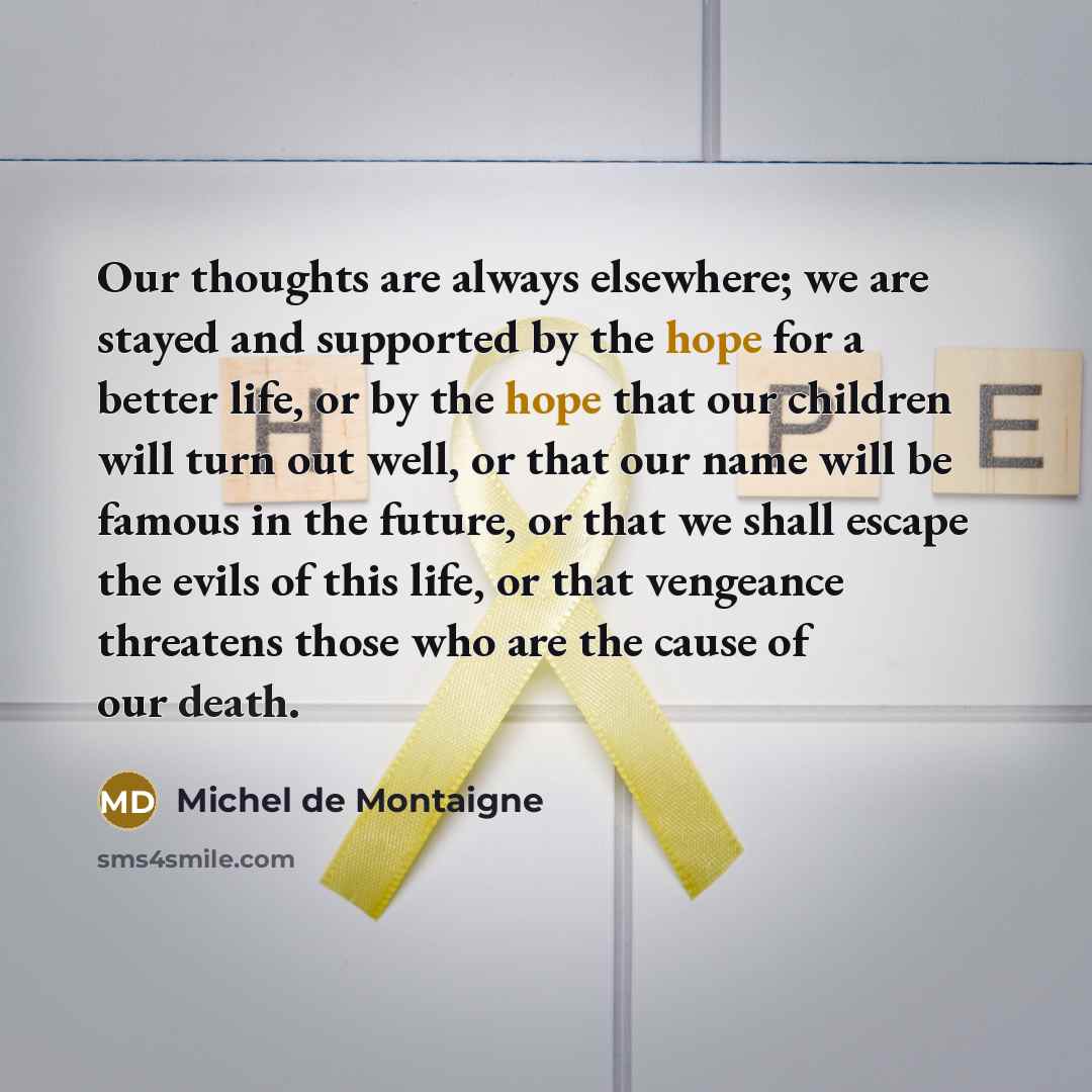 “Our thoughts are always elsewhere; we are stayed and supported…” quote by Michel de Montaigne