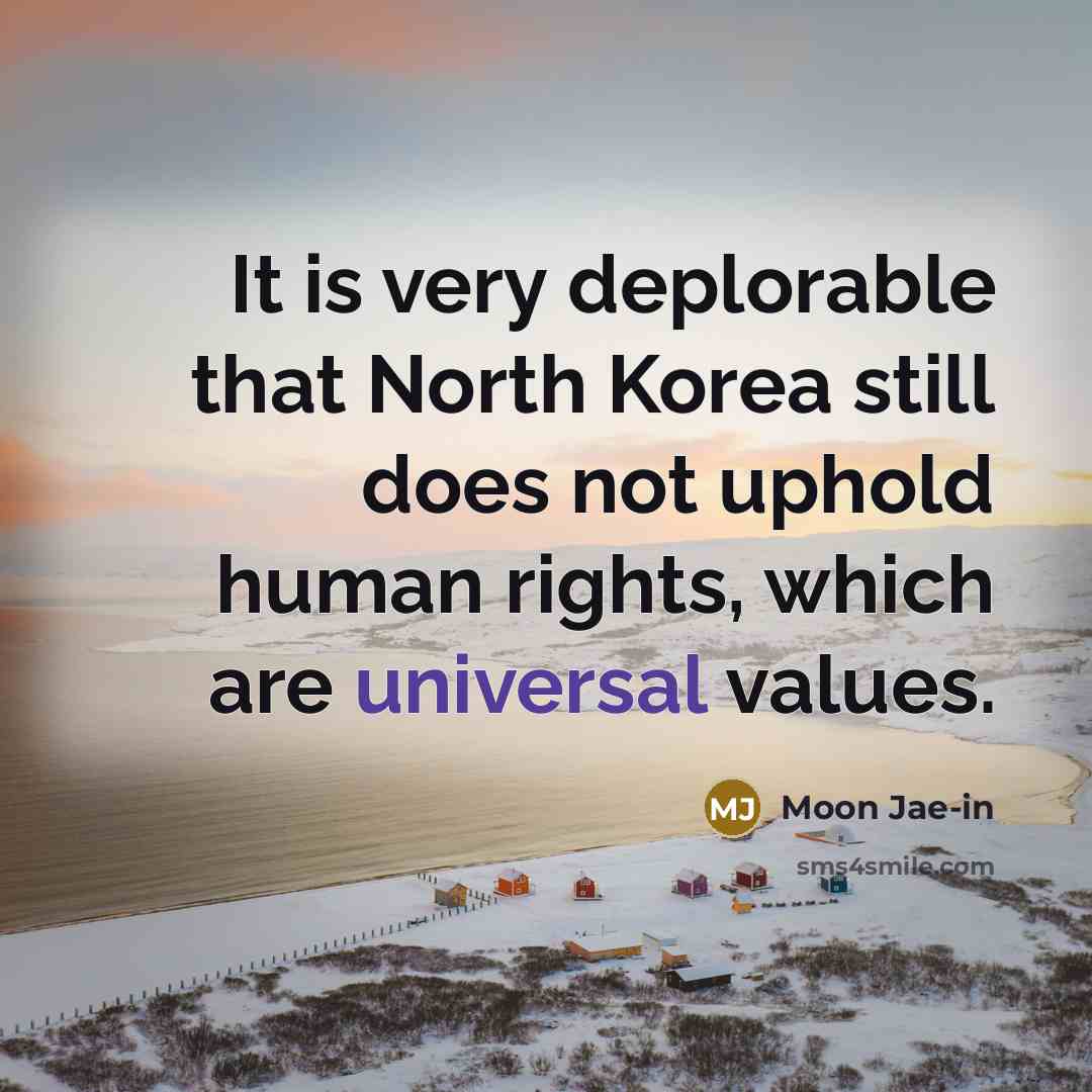 “It is very deplorable that North Korea still does not…” quote by Moon Jae-in