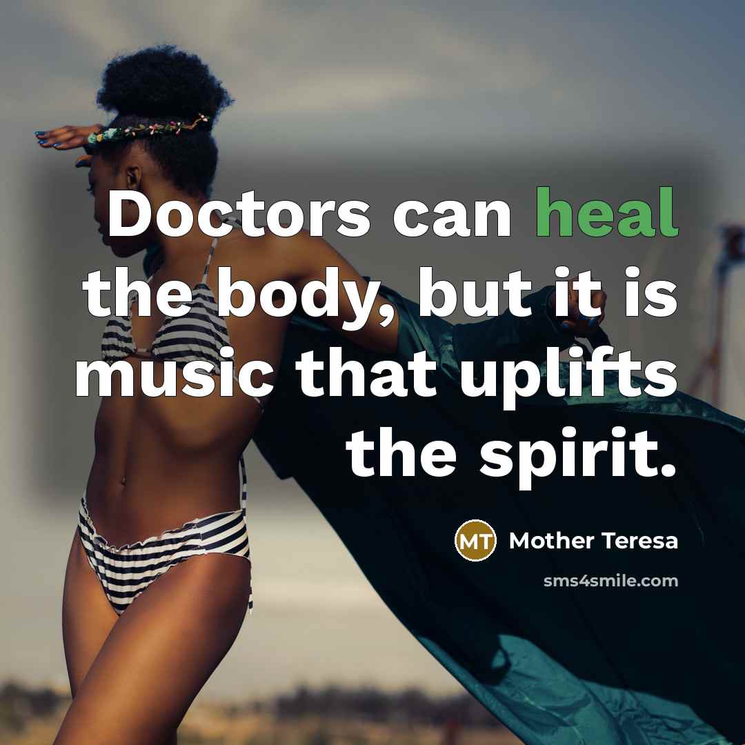 “Doctors can heal the body, but it is music that…” quote by Mother Teresa