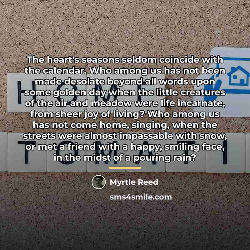 “The heart's seasons seldom coincide with the calendar. Who among…” quote by Myrtle Reed