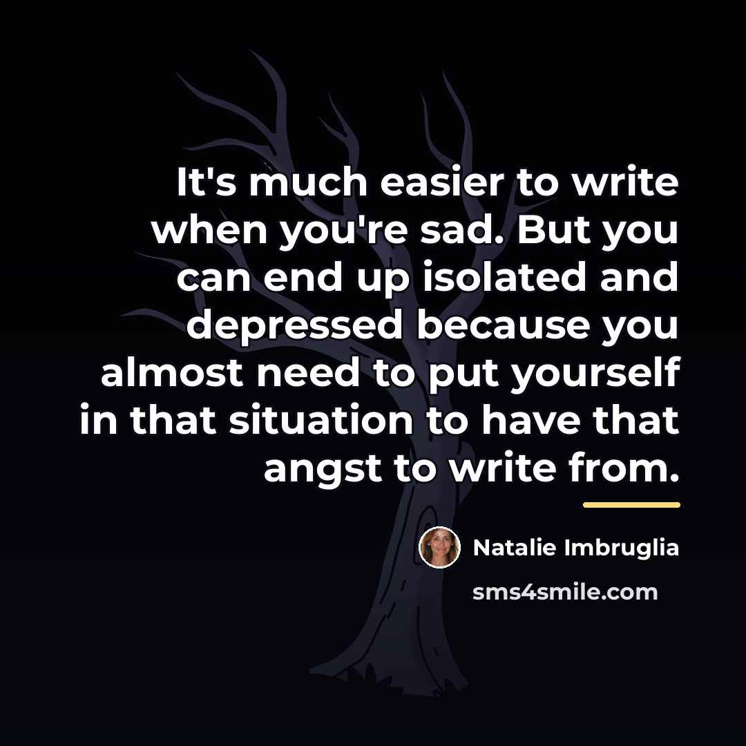 “It's much easier to write when you're sad. But you…” quote by Natalie Imbruglia