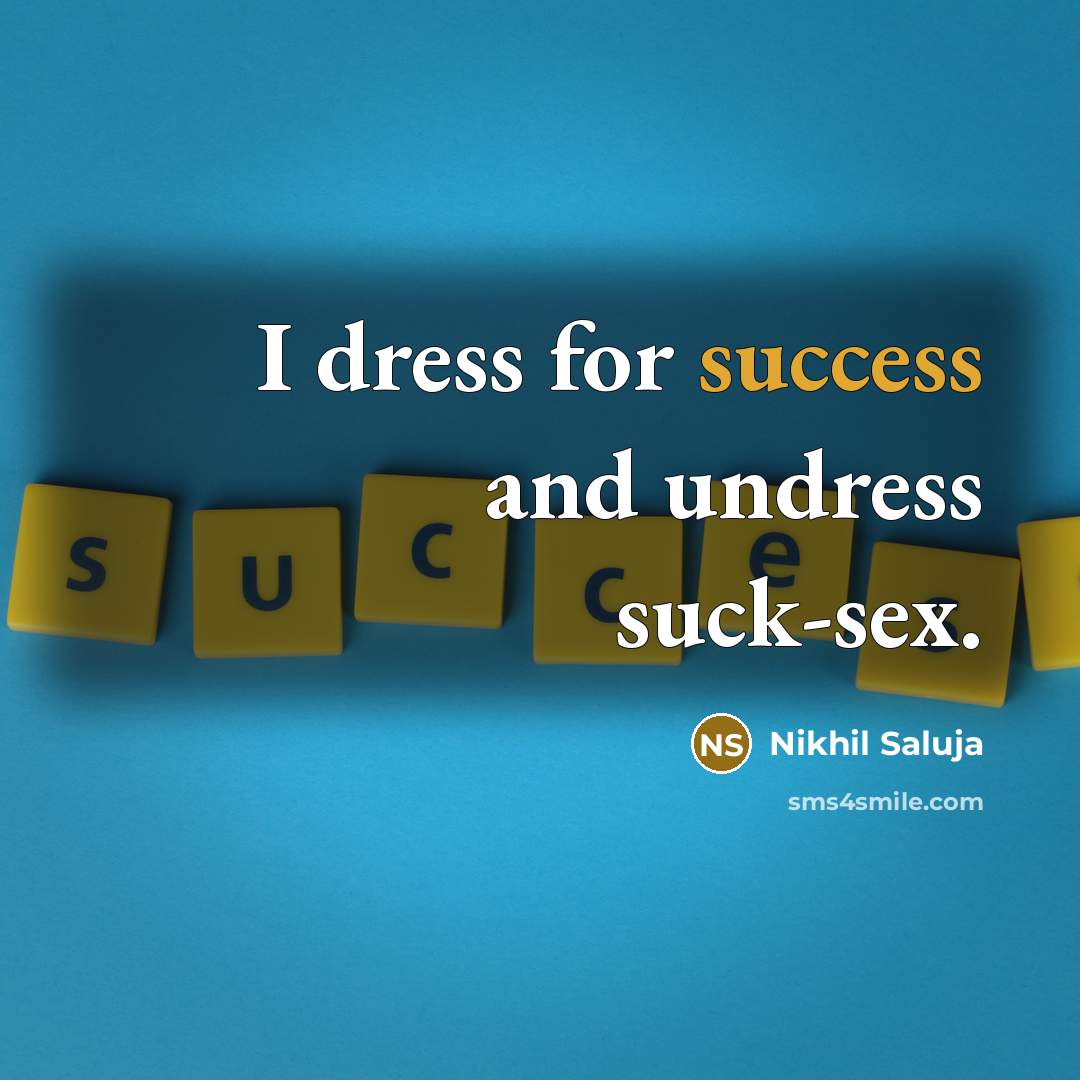 “I dress for success and undress suck-sex.…” quote by Nikhil Saluja