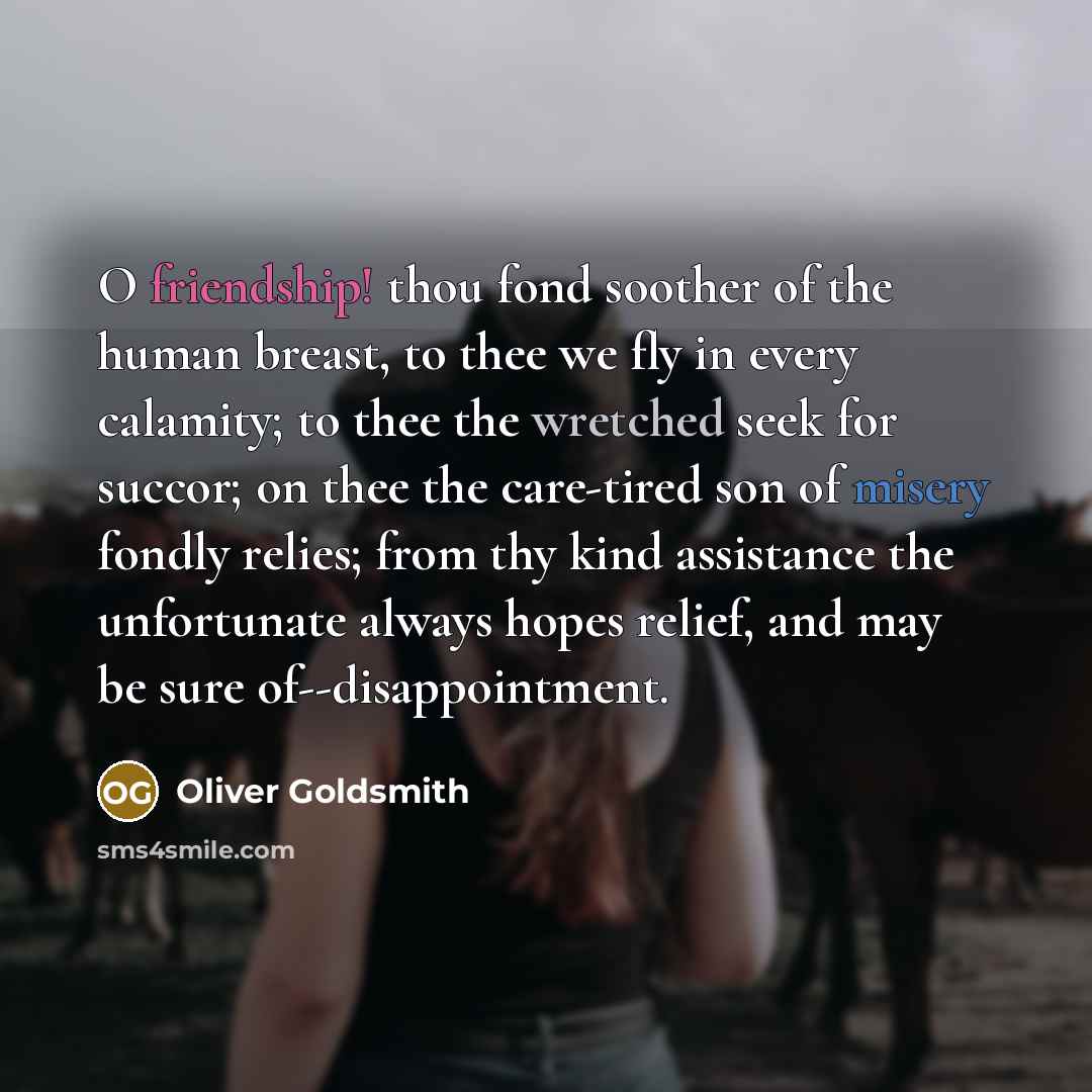 “O friendship! thou fond soother of the human breast, to…” quote by Oliver Goldsmith