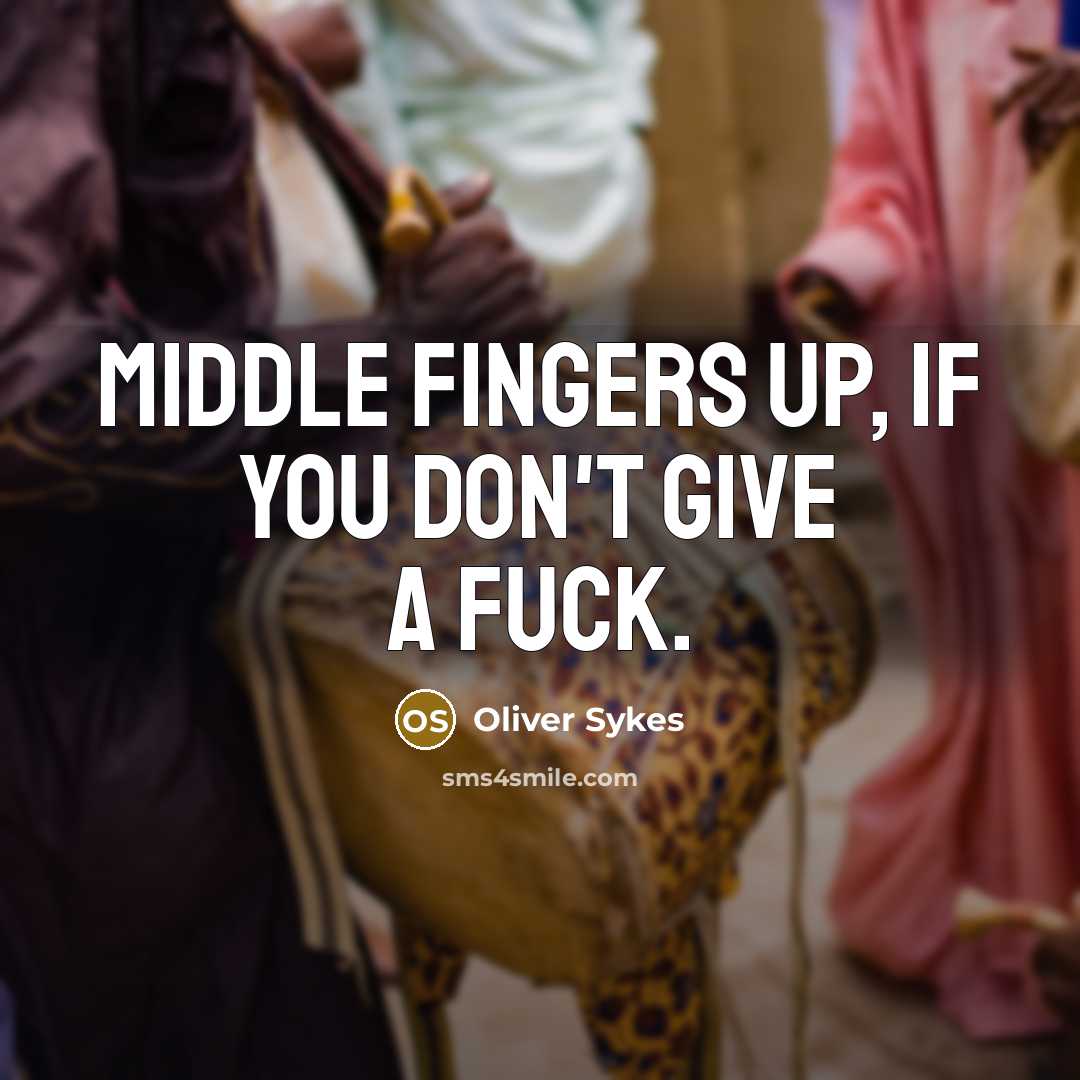 “Middle fingers up, if you don't give a fuck.…” quote by Oliver Sykes