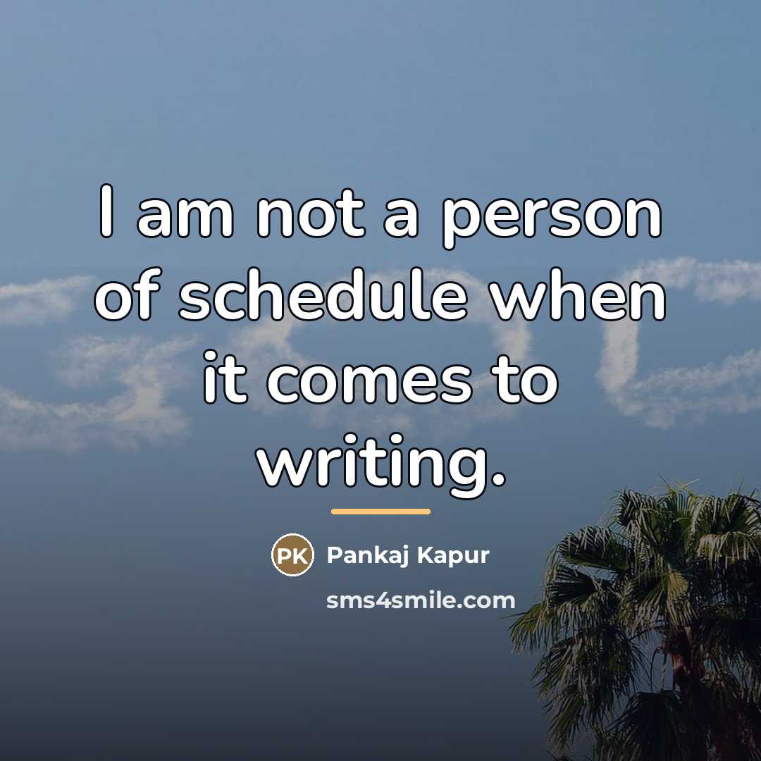 “I am not a person of schedule when it comes…” quote by Pankaj Kapur