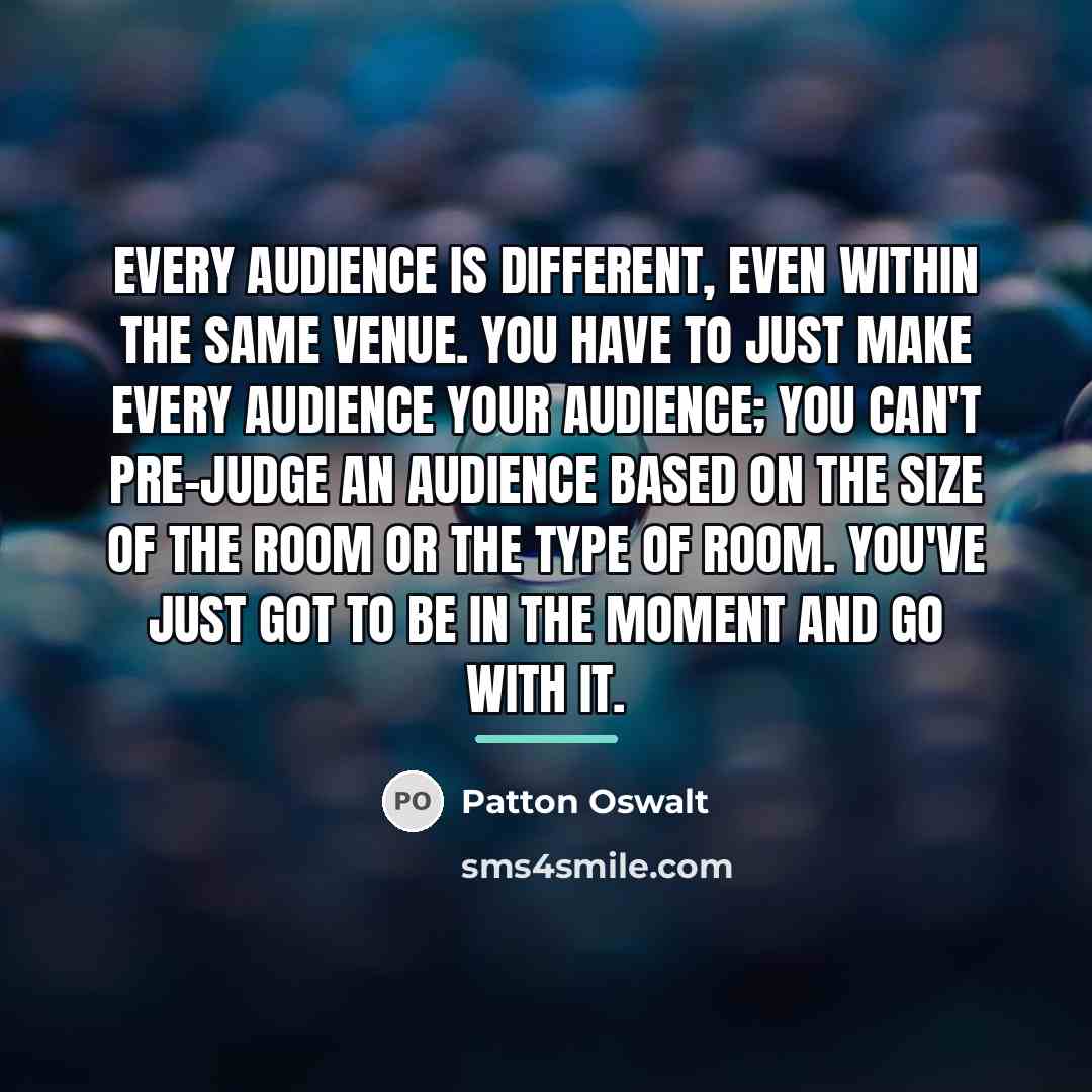 “Every audience is different, even within the same venue. You…” quote by Patton Oswalt