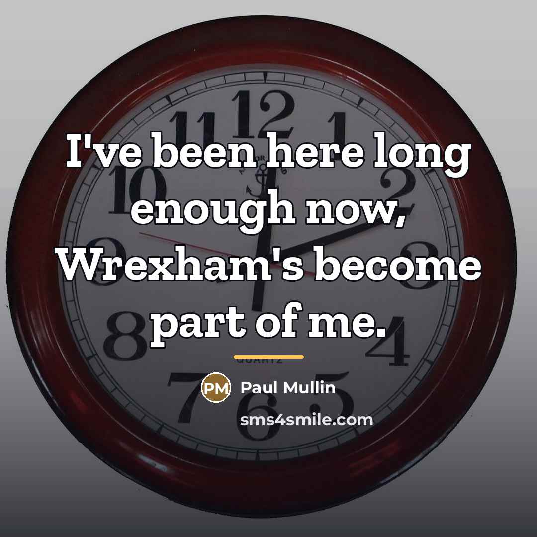 “I've been here long enough now, Wrexham's become part of…” quote by Paul Mullin