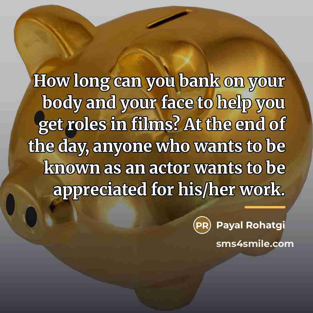 “How long can you bank on your body and your…” quote by Payal Rohatgi