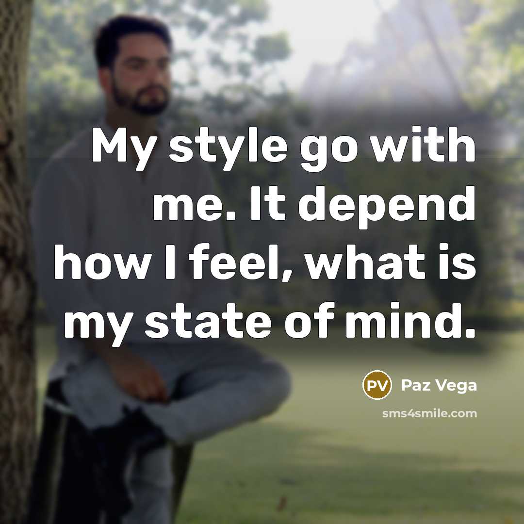 “My style go with me. It depend how I feel,…” quote by Paz Vega