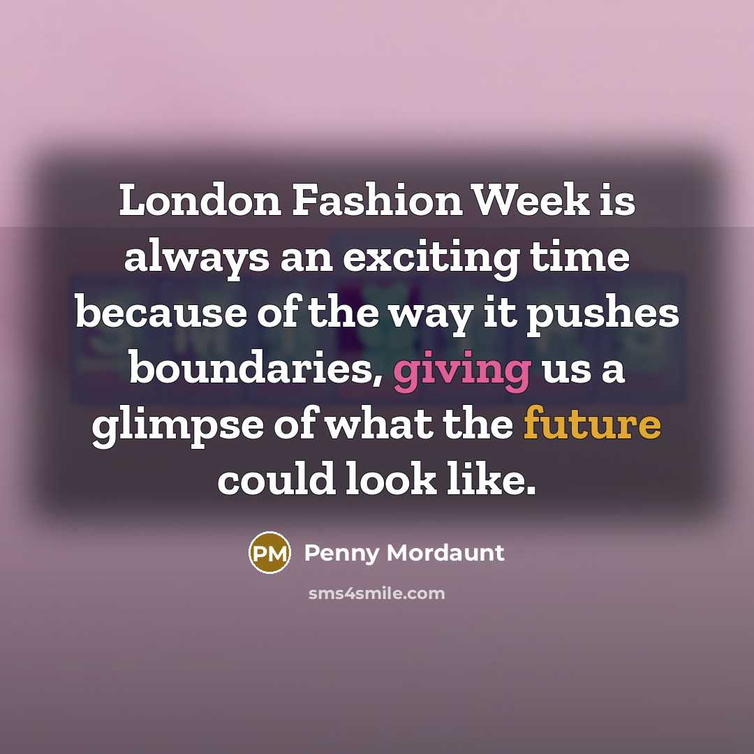 “London Fashion Week is always an exciting time because of…” quote by Penny Mordaunt