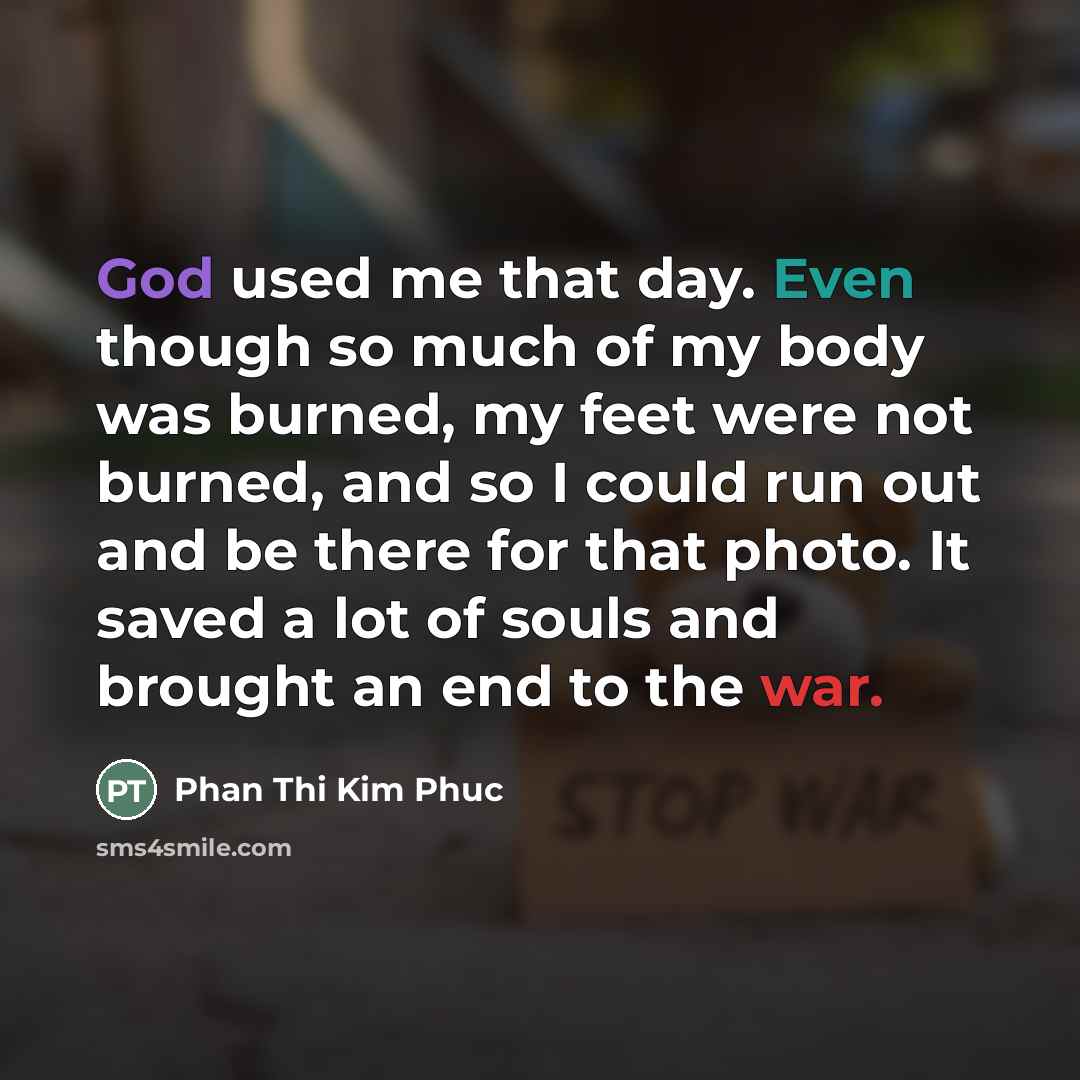 “God used me that day. Even though so much of…” quote by Phan Thi Kim Phuc