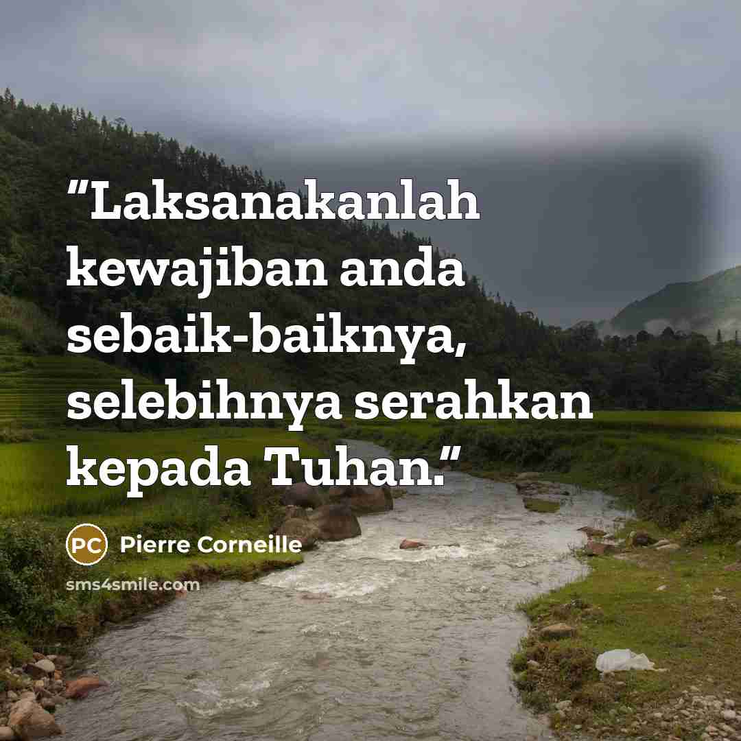 “Laksanakanlah kewajiban anda sebaik-baiknya, selebihnya serahkan kepada Tuhan.” quote by Pierre Corneille
