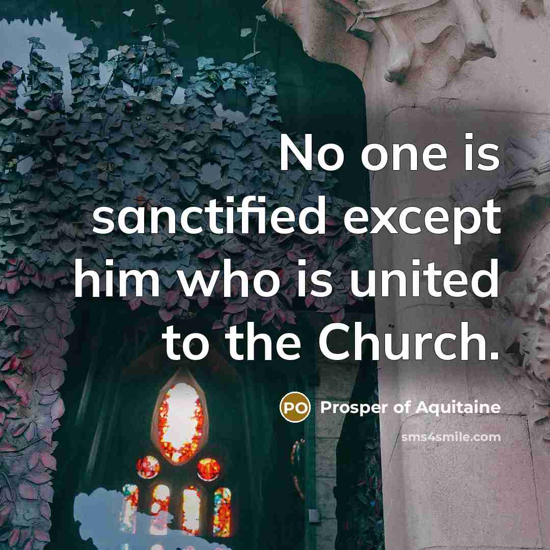 “No one is sanctified except him who is united to…” quote by Prosper of Aquitaine