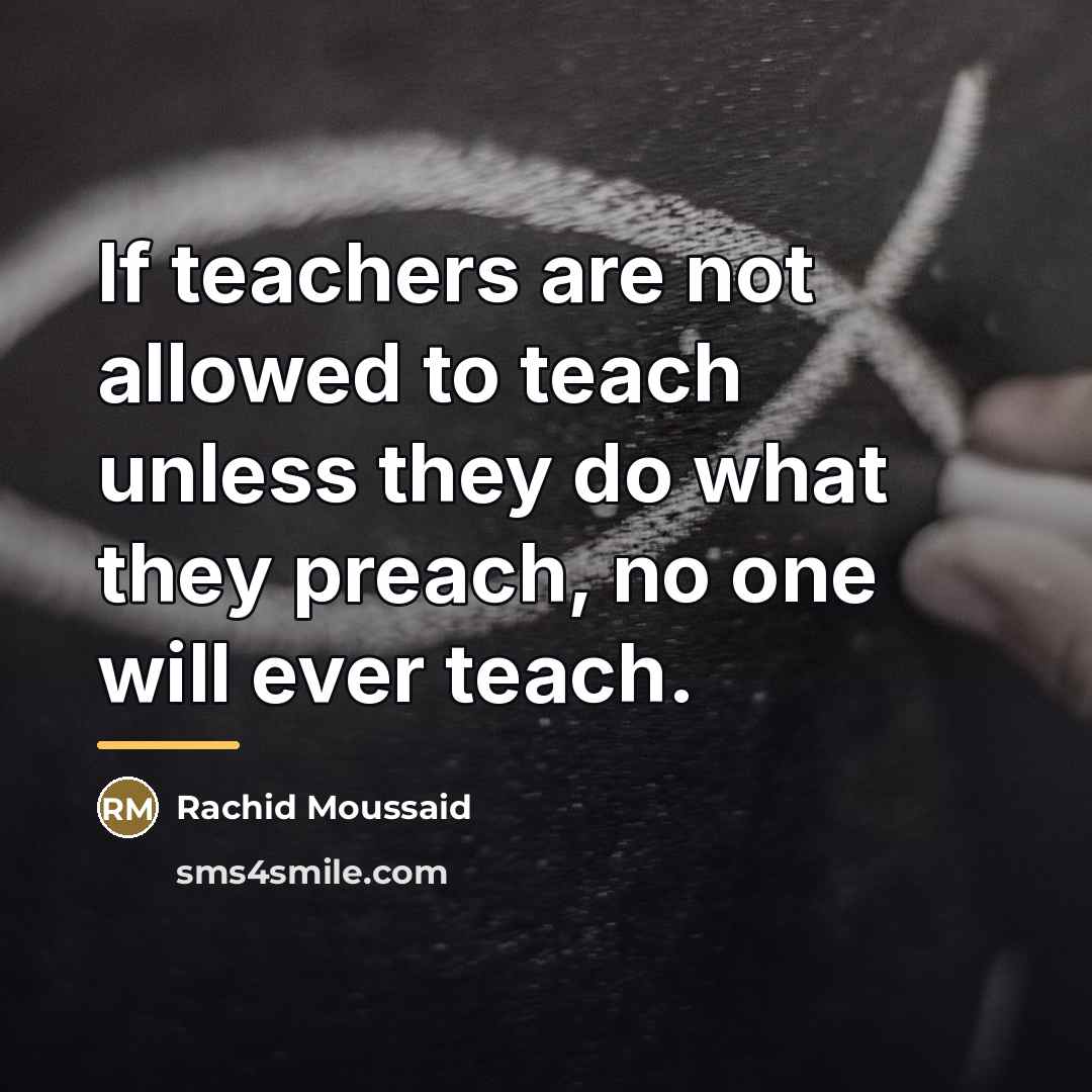 “If teachers are not allowed to teach unless they do…” quote by Rachid Moussaid