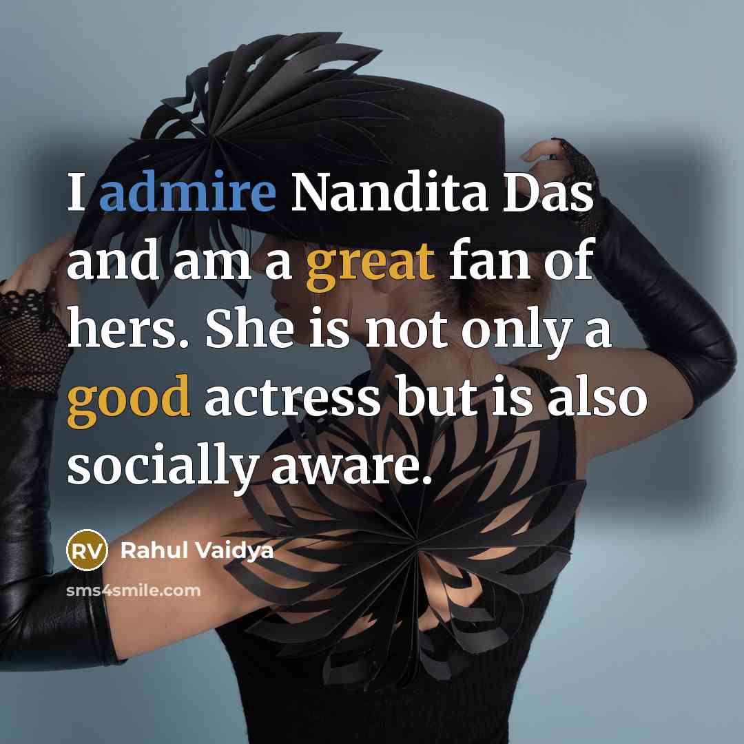 “I admire Nandita Das and am a great fan of hers. She is not only a good actress but is also socially aware.” quote by Rahul Vaidya