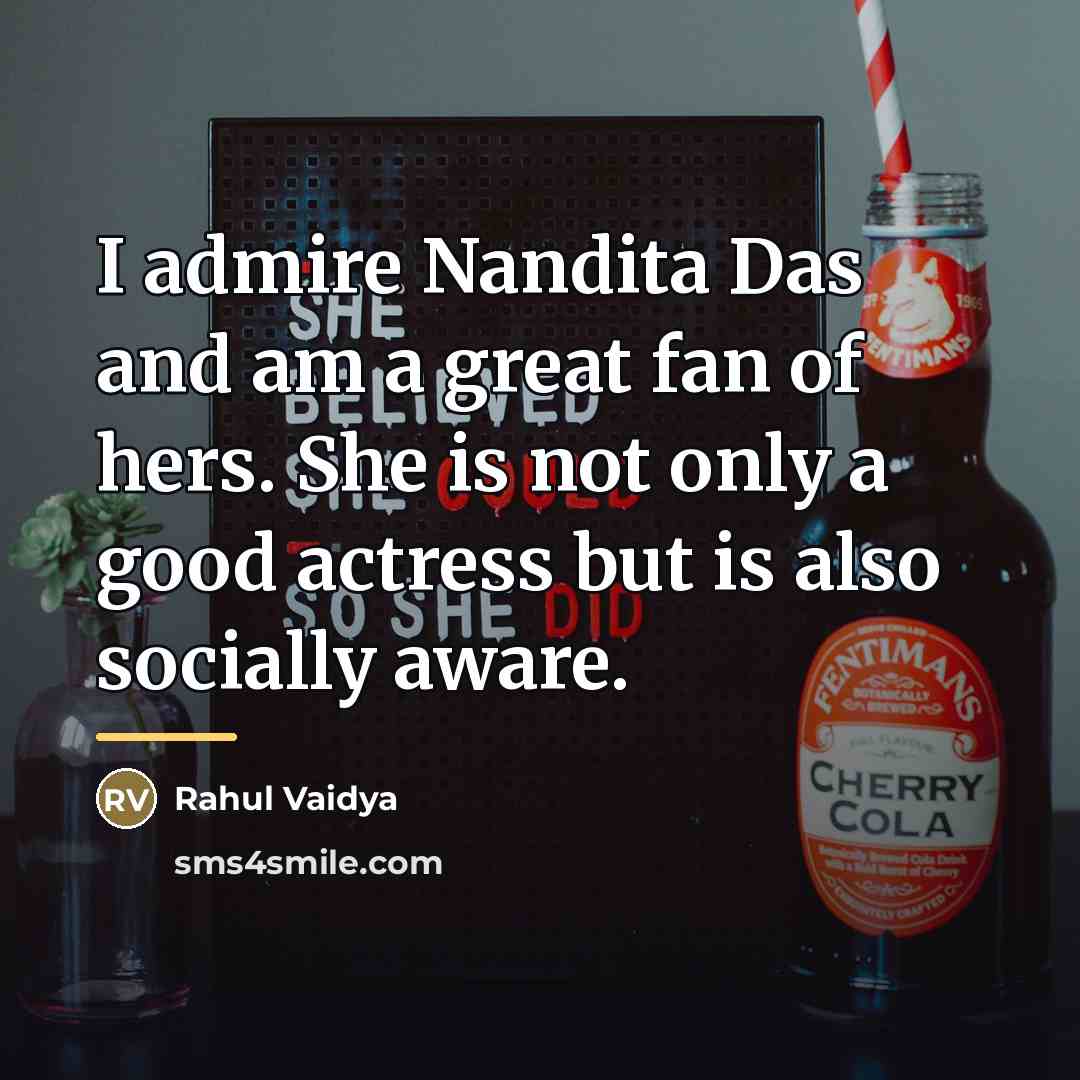 “I admire Nandita Das and am a great fan of…” quote by Rahul Vaidya