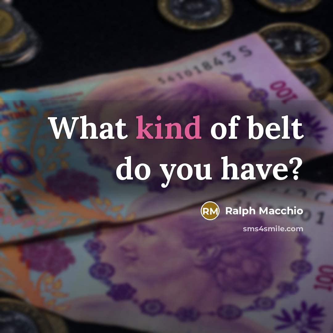 “What kind of belt do you have?…” quote by Ralph Macchio