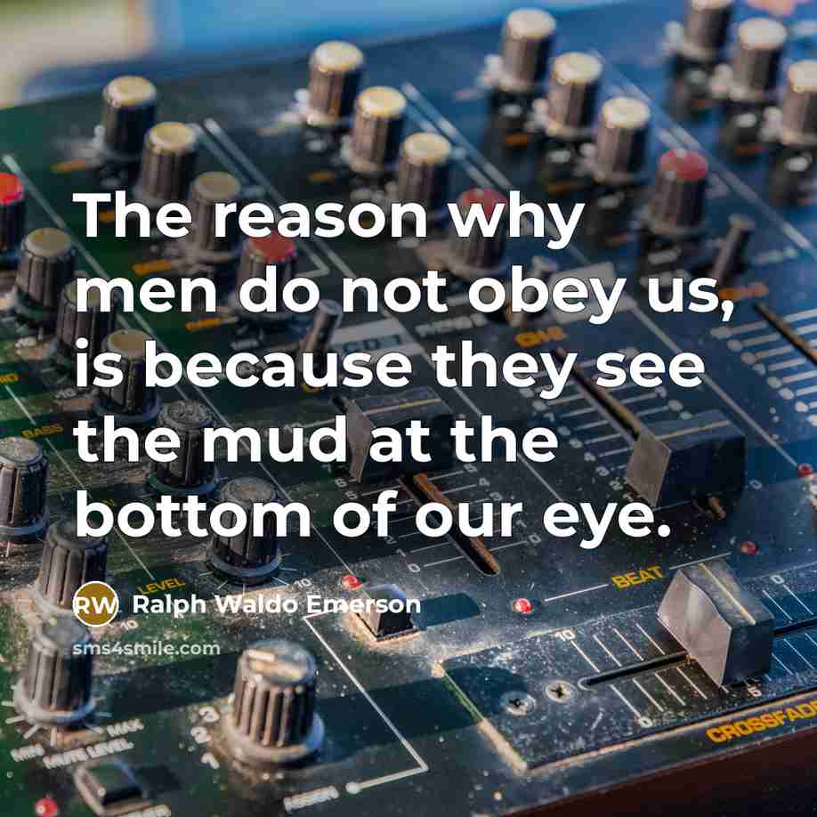 “The reason why men do not obey us, is because…” quote by Ralph Waldo Emerson