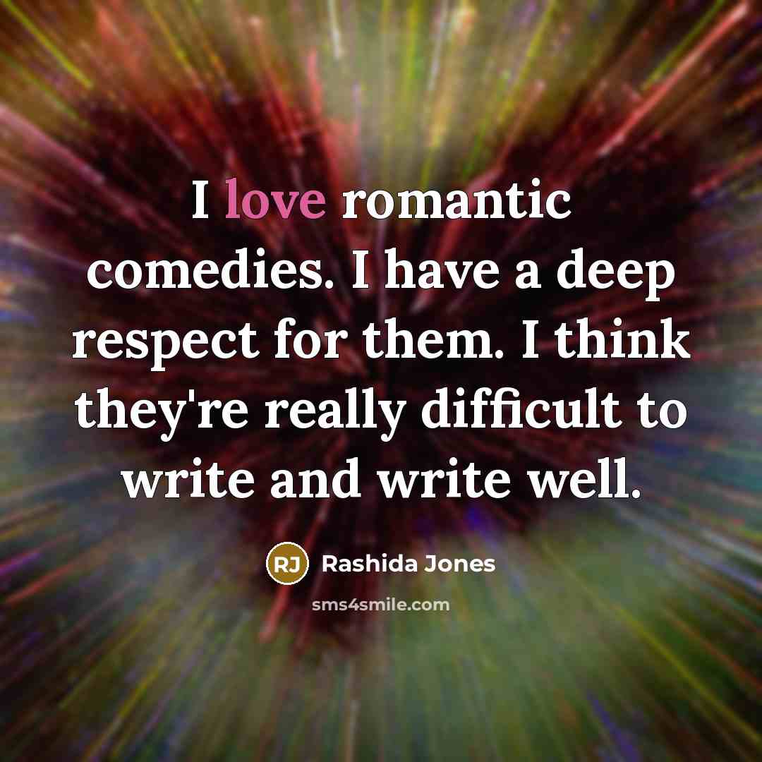 “I love romantic comedies. I have a deep respect for…” quote by Rashida Jones