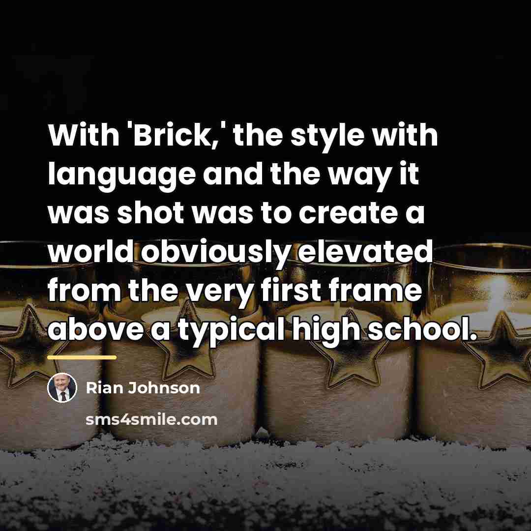 “With 'Brick,' the style with language and the way it…” quote by Rian Johnson