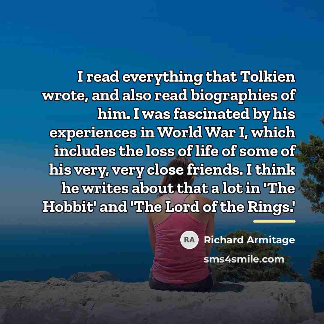 “I read everything that Tolkien wrote, and also read biographies…” quote by Richard Armitage
