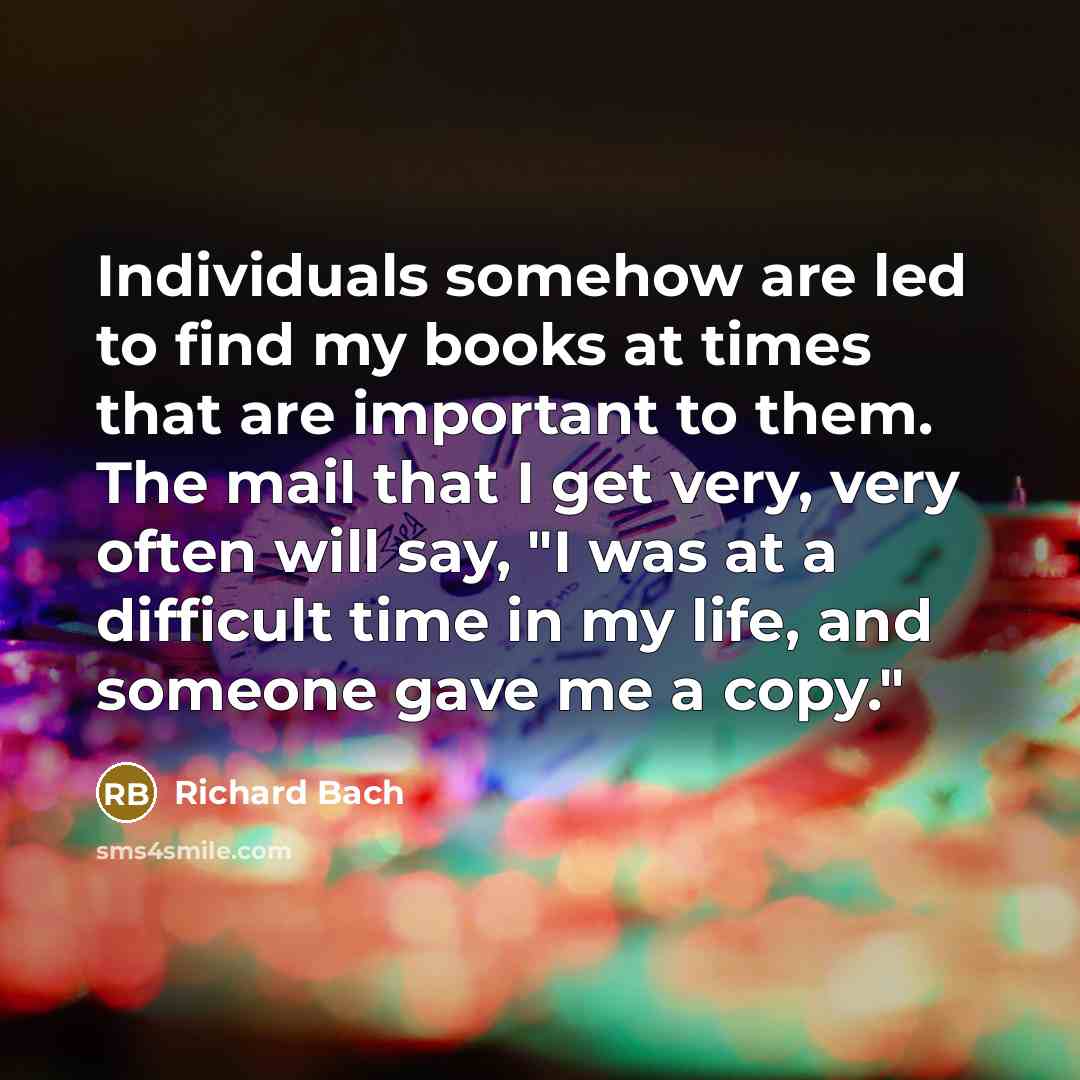 “Individuals somehow are led to find my books at times…” quote by Richard Bach