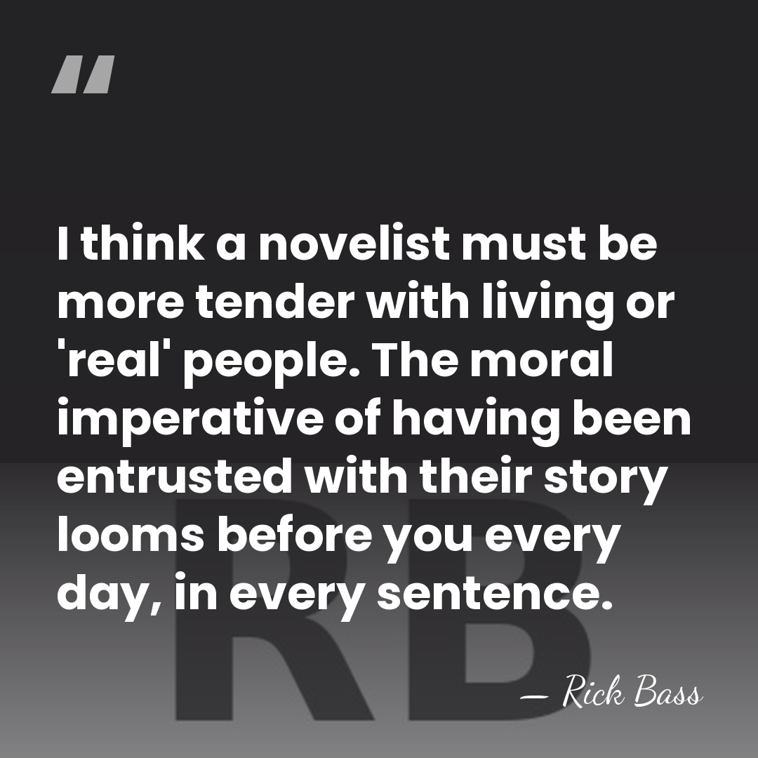I think a novelist must be more tender with living or 'real'&hellip; - Rick Bass