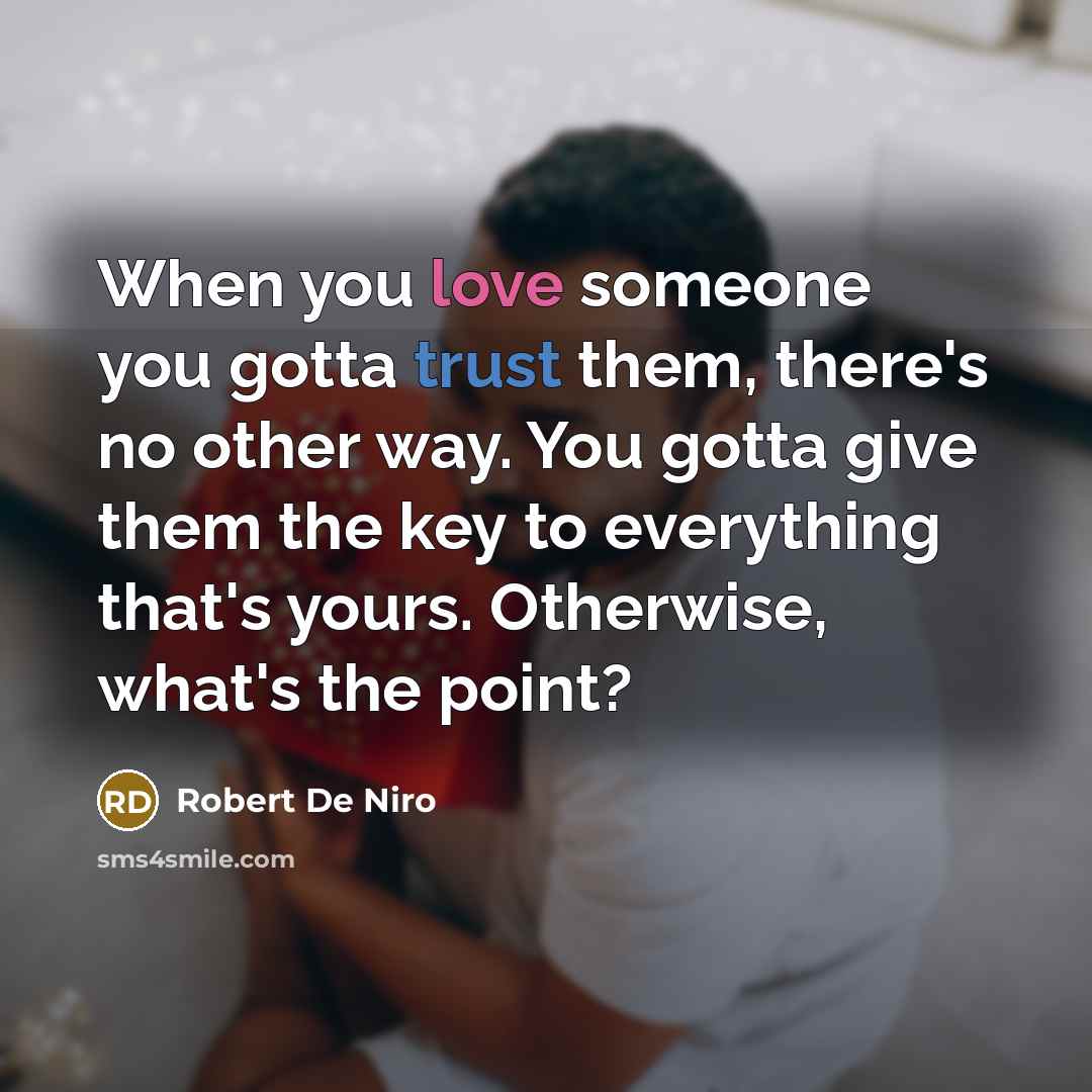 “When you love someone you gotta trust them, there's no…” quote by Robert De Niro