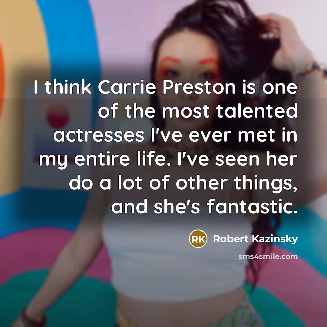 “I think Carrie Preston is one of the most talented…” quote by Robert Kazinsky