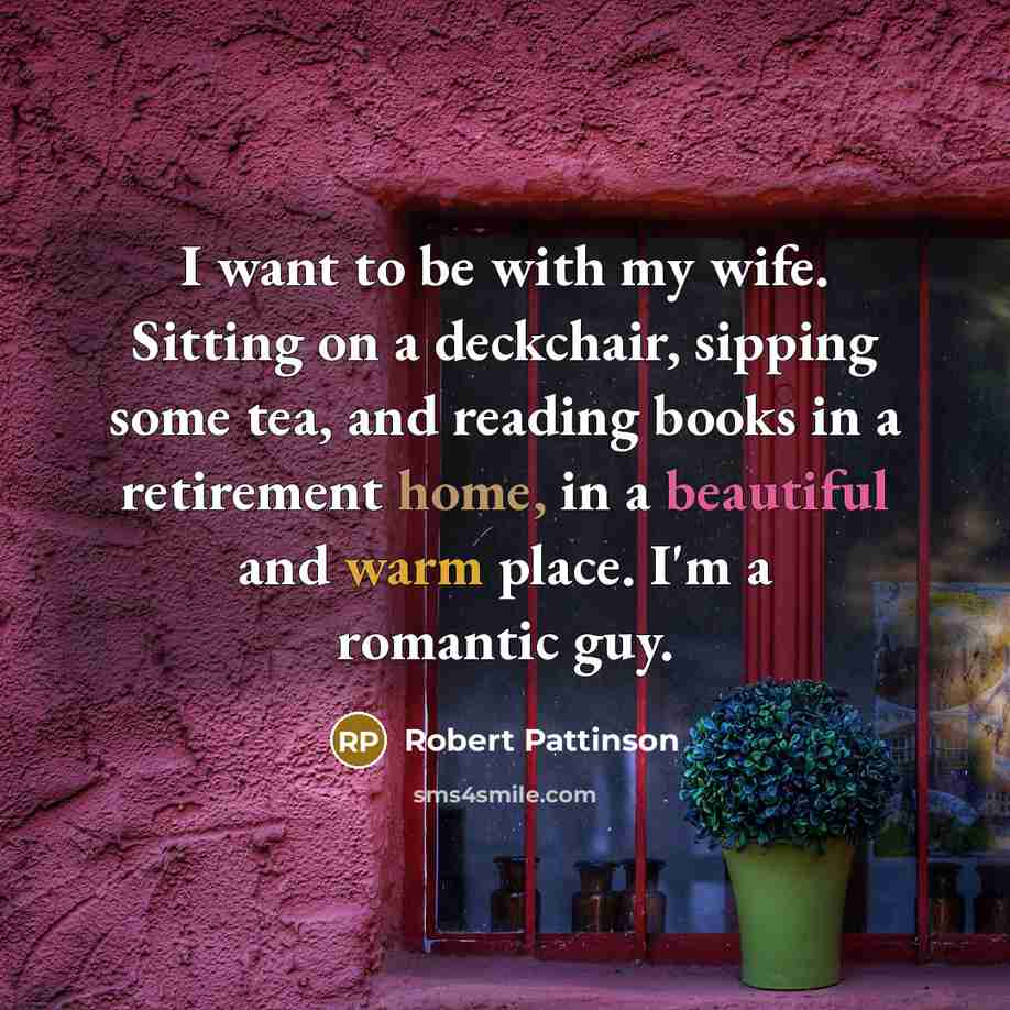 “I want to be with my wife. Sitting on a…” quote by Robert Pattinson