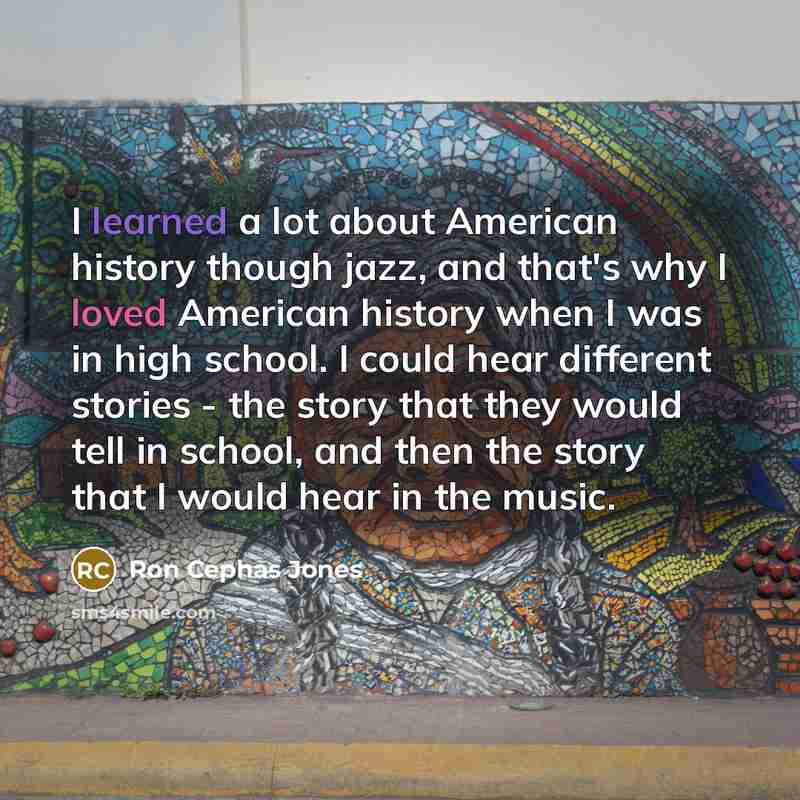 “I learned a lot about American history though jazz, and…” quote by Ron Cephas Jones