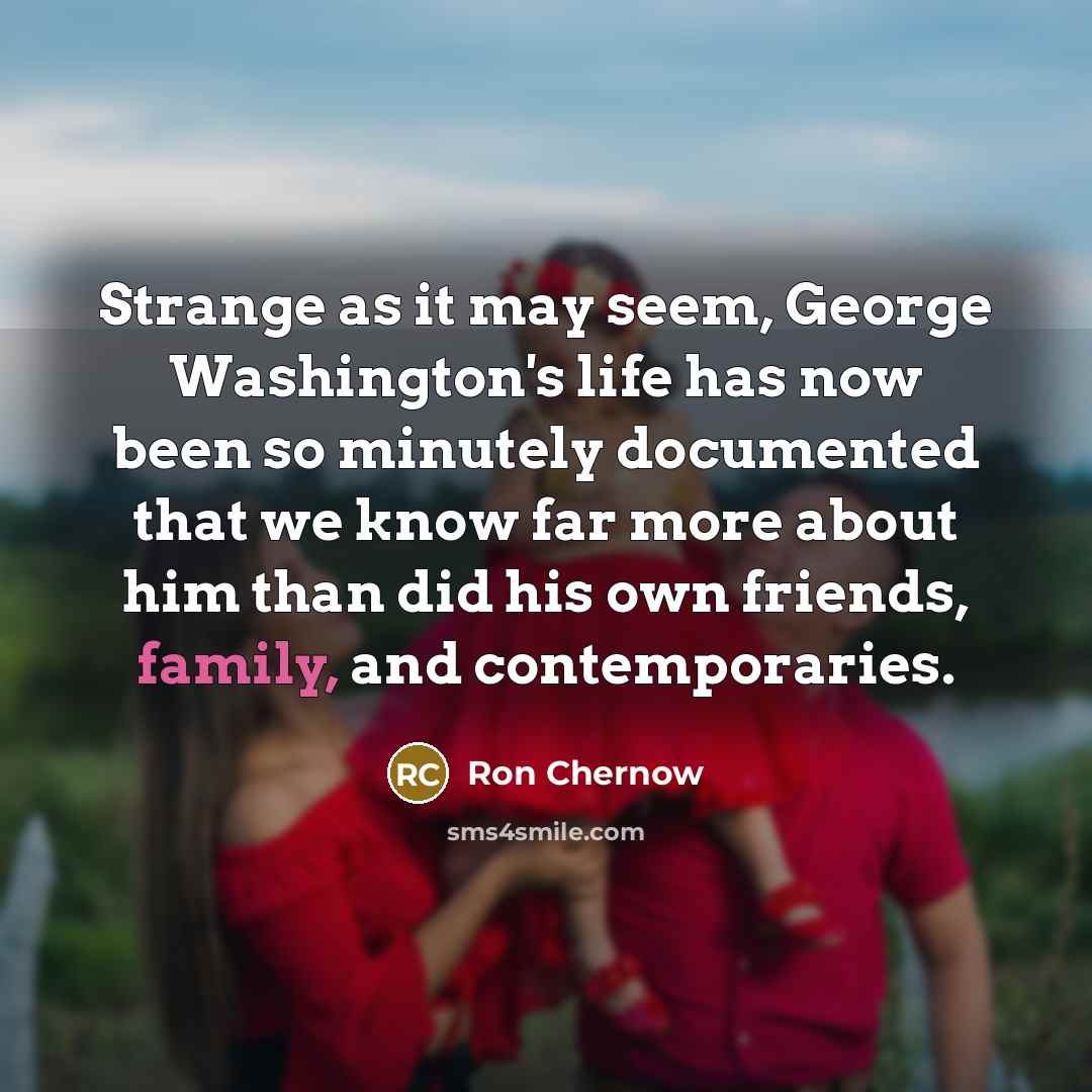 “Strange as it may seem, George Washington's life has now…” quote by Ron Chernow
