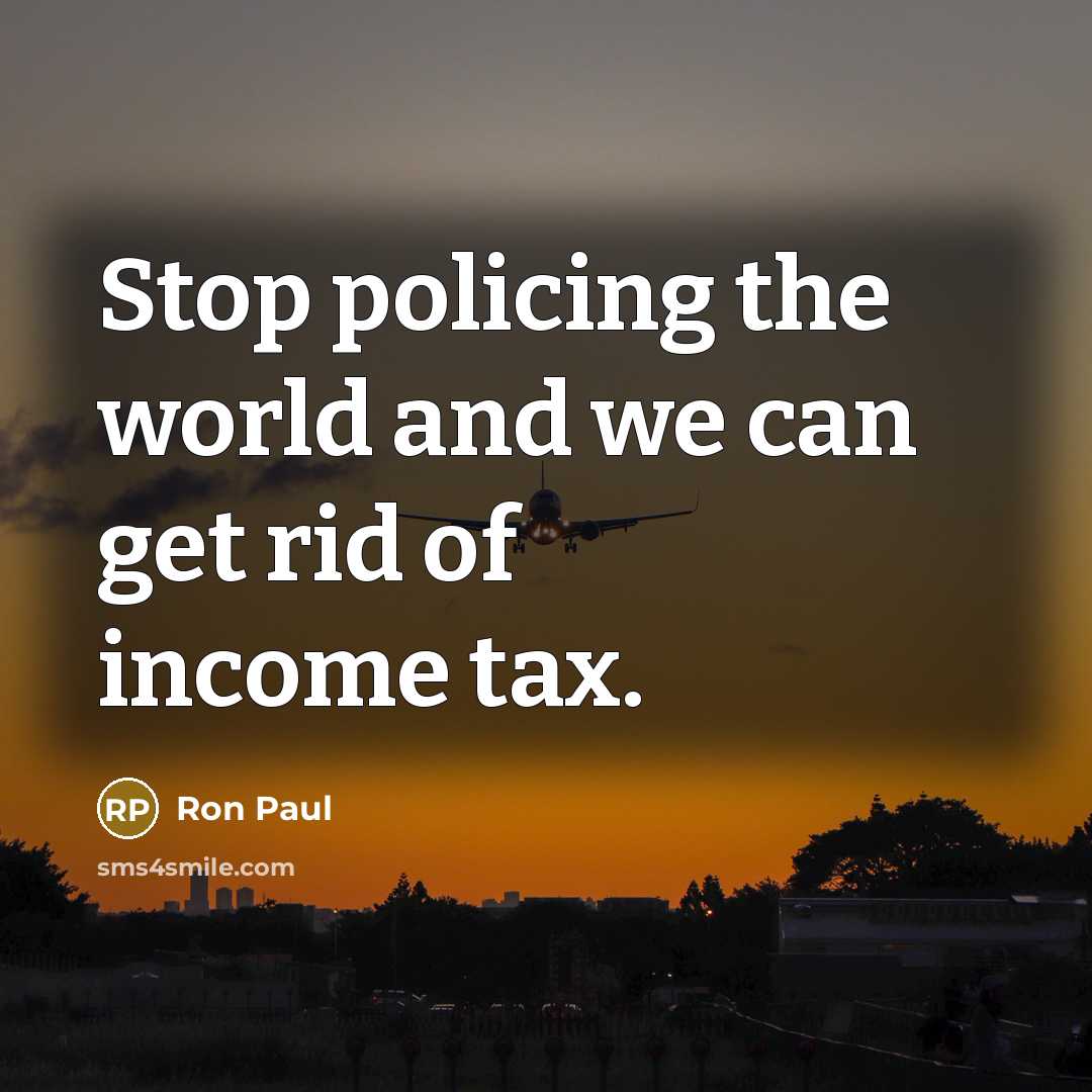 “Stop policing the world and we can get rid of…” quote by Ron Paul