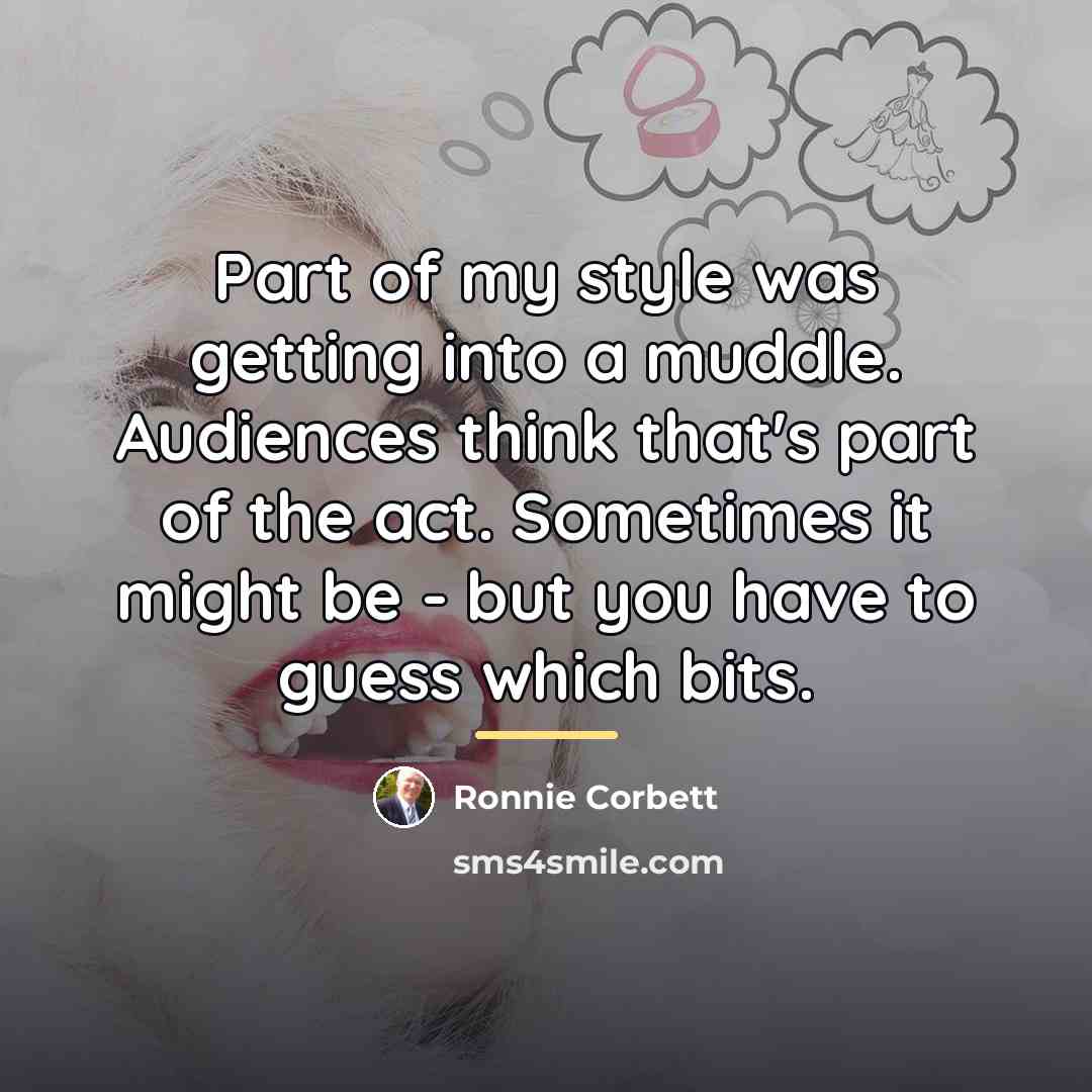 “Part of my style was getting into a muddle. Audiences…” quote by Ronnie Corbett