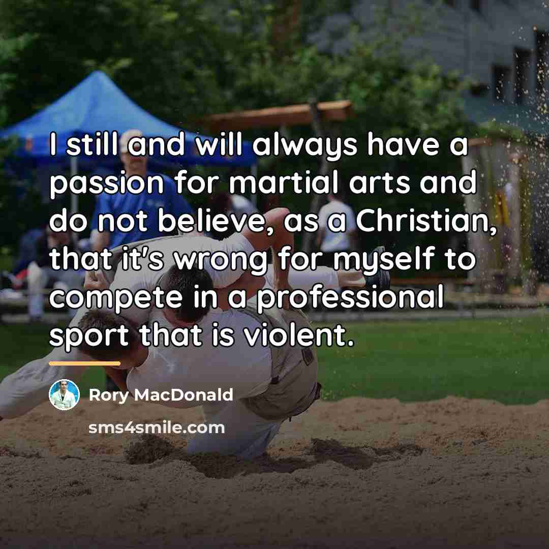 “I still and will always have a passion for martial…” quote by Rory MacDonald