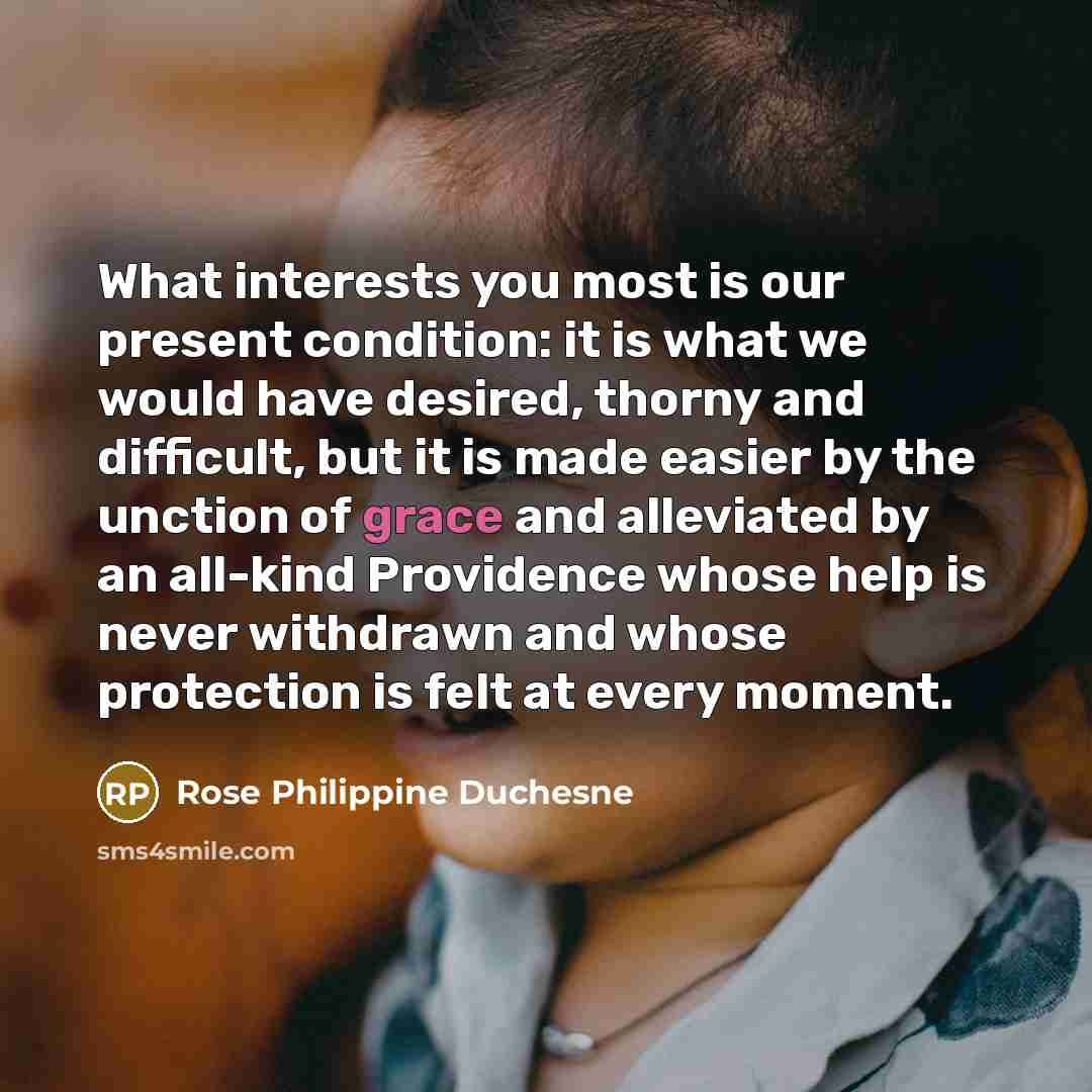 “What interests you most is our present condition: it is…” quote by Rose Philippine Duchesne
