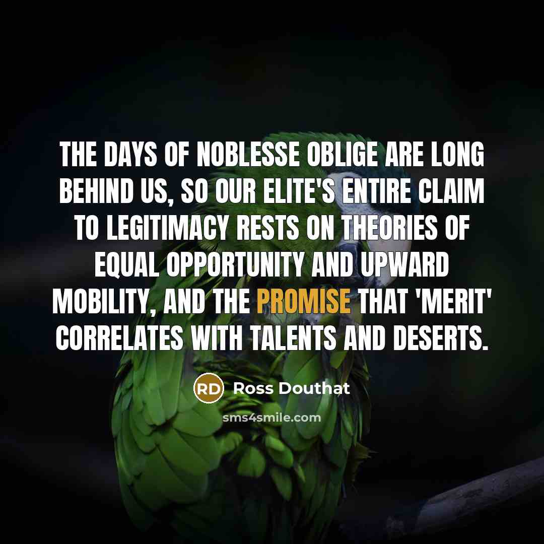 “The days of noblesse oblige are long behind us, so…” quote by Ross Douthat