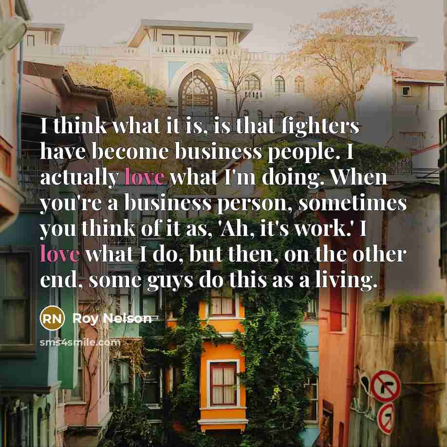 “I think what it is, is that fighters have become…” quote by Roy Nelson