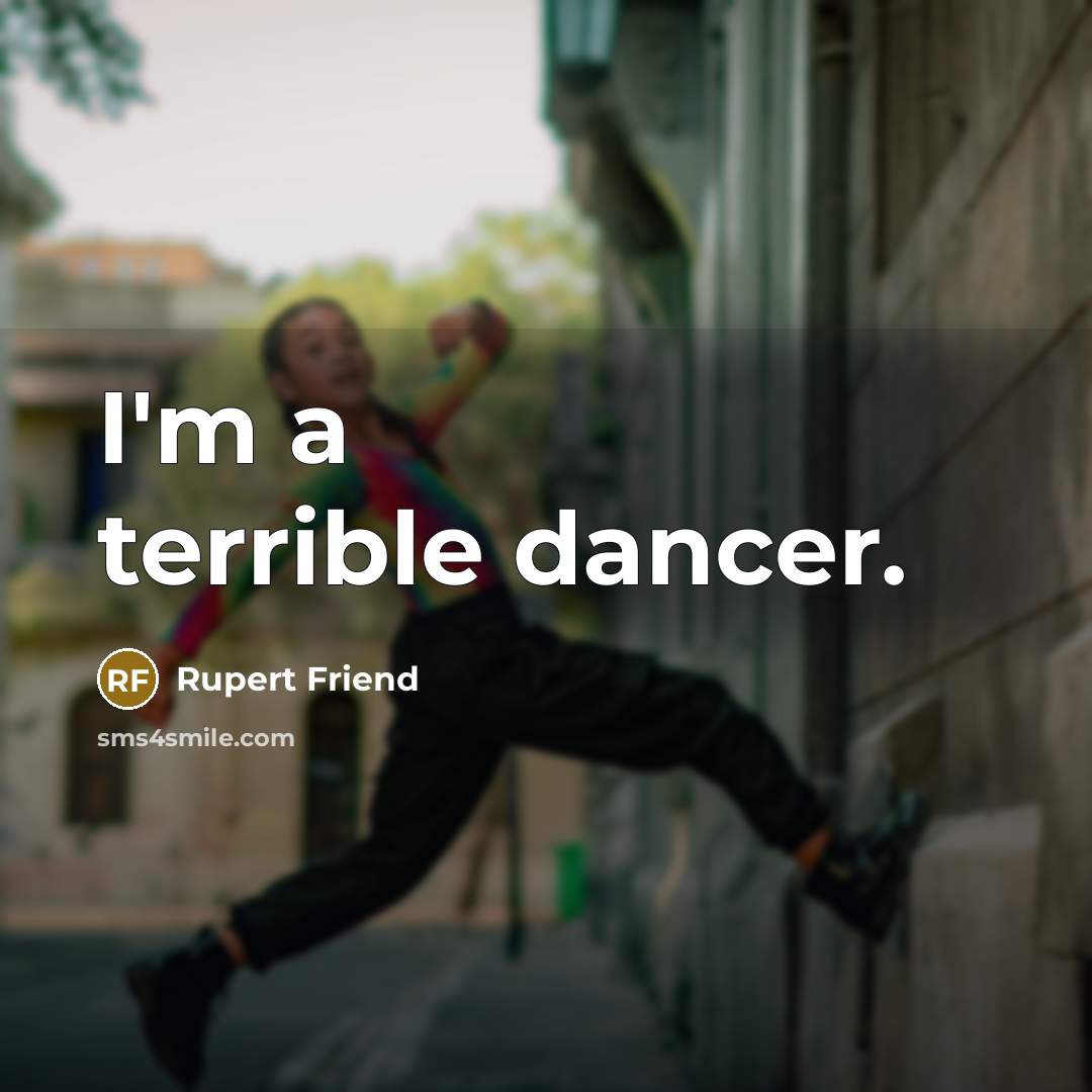 “I'm a terrible dancer.…” quote by Rupert Friend