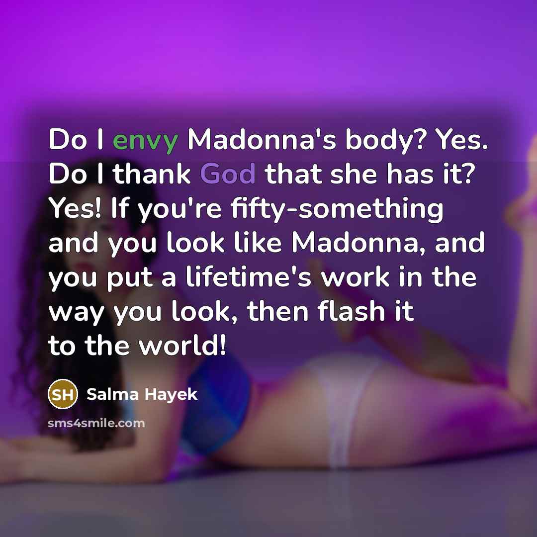 “Do I envy Madonna's body? Yes. Do I thank God…” quote by Salma Hayek