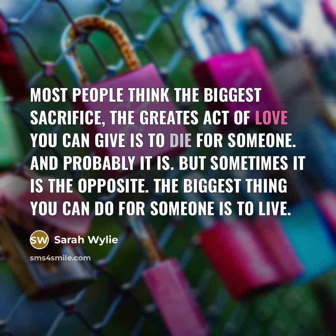 “Most people think the biggest sacrifice, the greates act of…” quote by Sarah Wylie