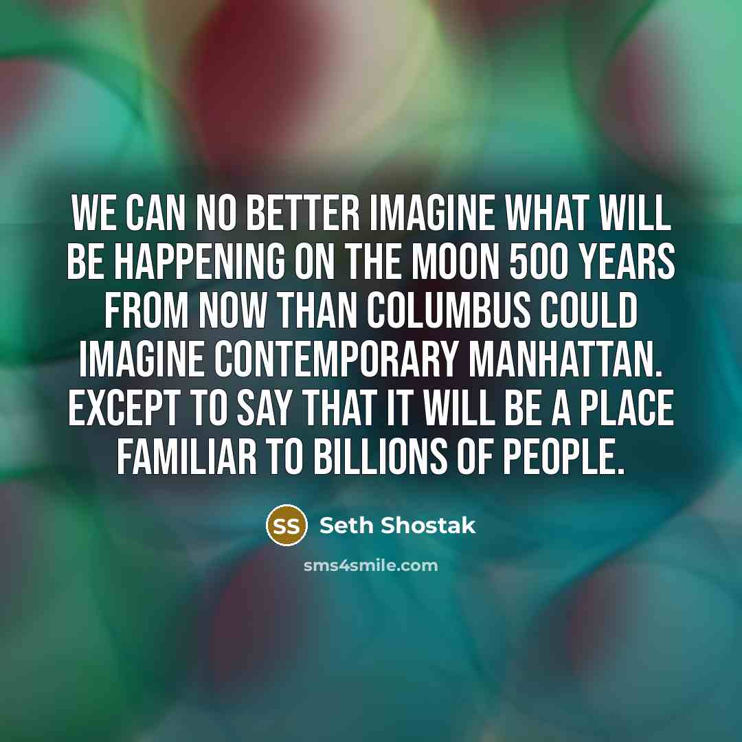 “We can no better imagine what will be happening on…” quote by Seth Shostak