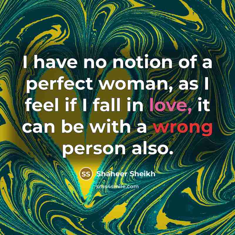 “I have no notion of a perfect woman, as I…” quote by Shaheer Sheikh