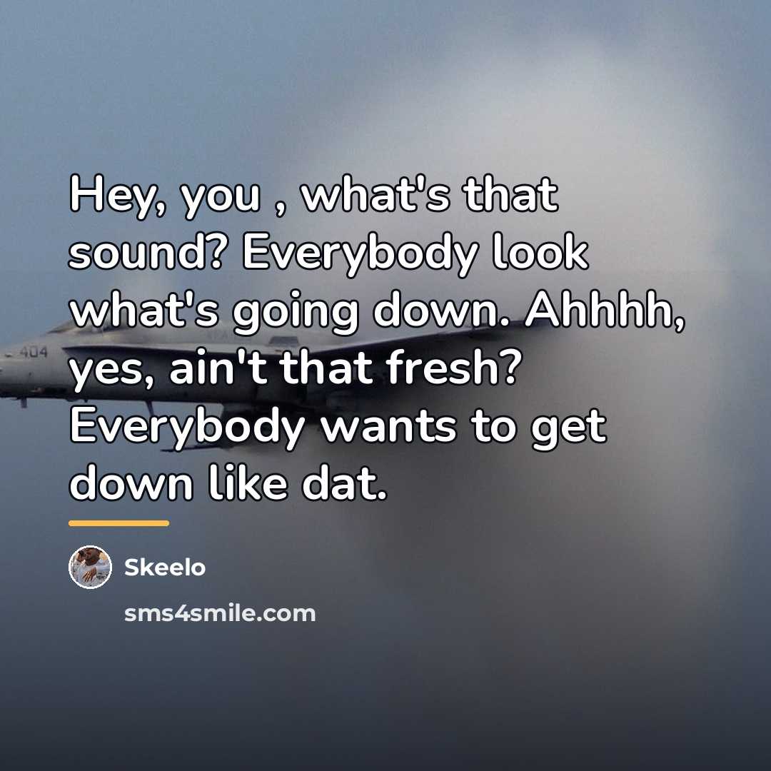 “Hey, you , what's that sound? Everybody look what's going…” quote by Skeelo