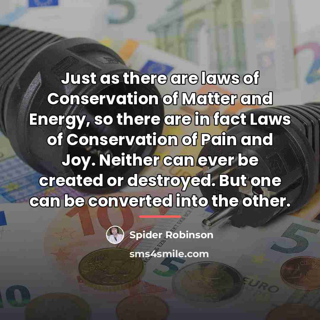 “Just as there are laws of Conservation of Matter and…” quote by Spider Robinson