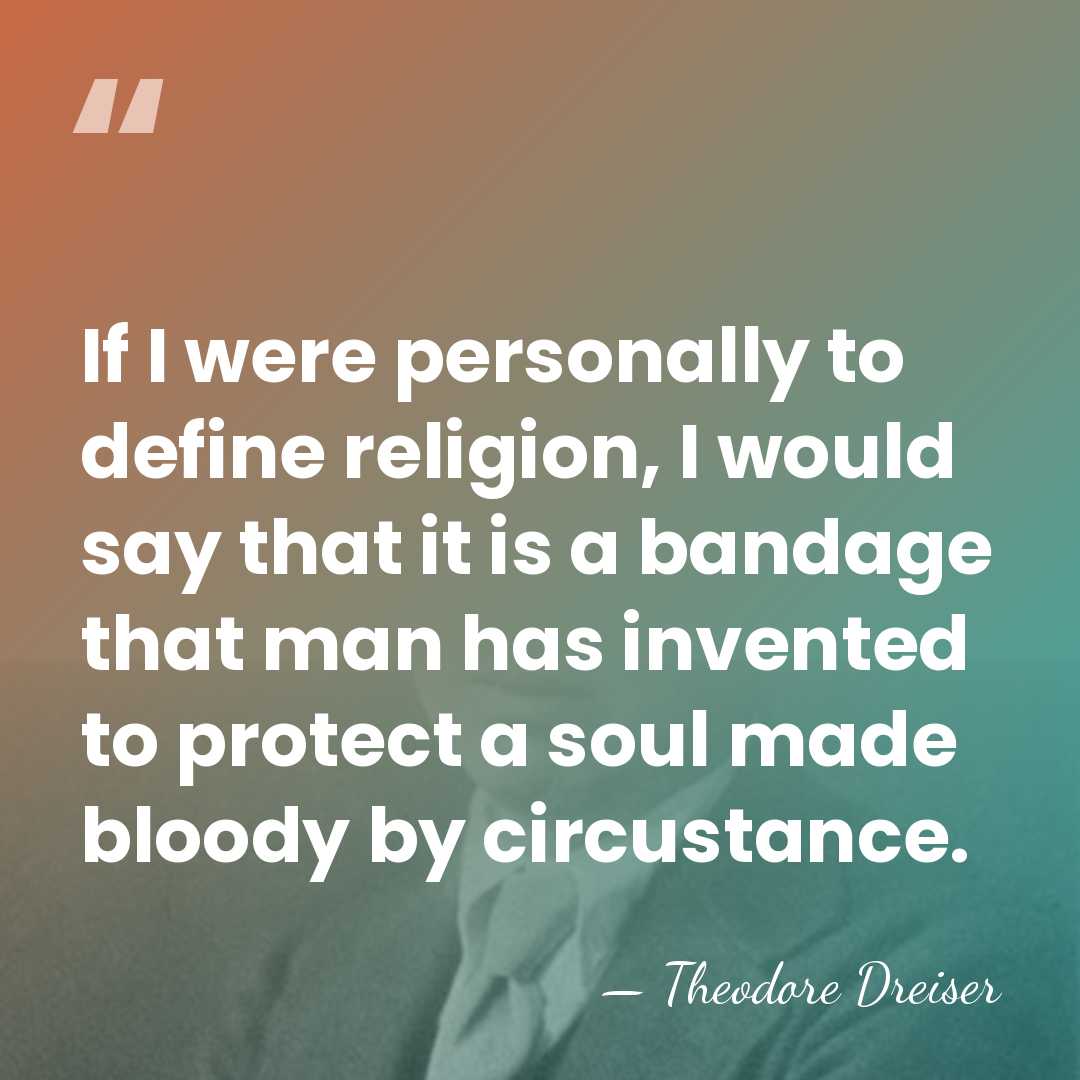 If I were personally to define religion, I would say that it&hellip; - Theodore Dreiser