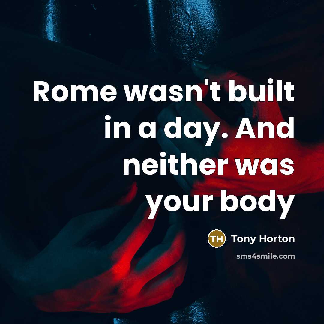 “Rome wasn't built in a day. And neither was your…” quote by Tony Horton