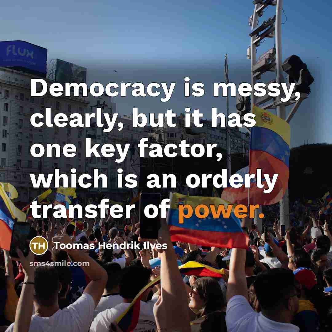 “Democracy is messy, clearly, but it has one key factor,…” quote by Toomas Hendrik Ilves