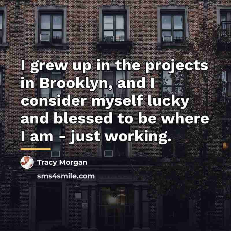“I grew up in the projects in Brooklyn, and I…” quote by Tracy Morgan