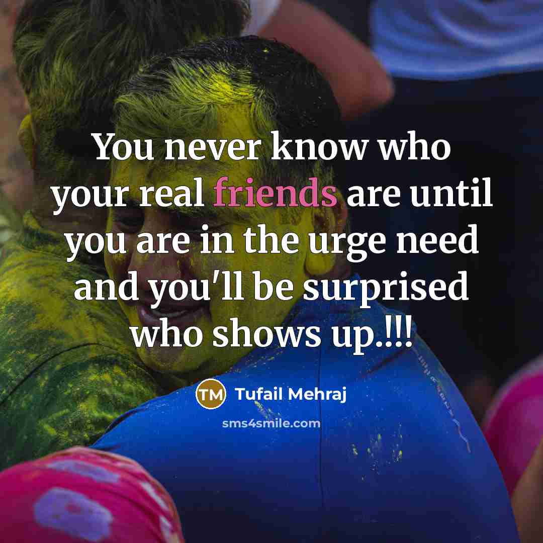 “You never know who your real friends are until you…” quote by Tufail Mehraj